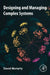 Designing and Managing Complex Systems by David Moriarty