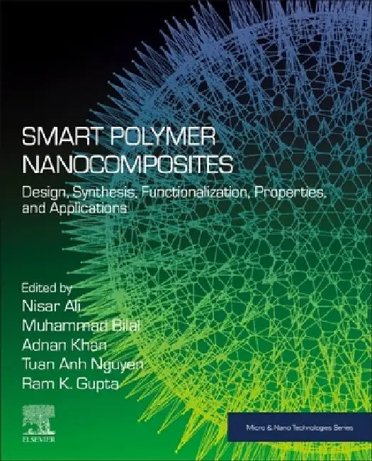 Smart Polymer Nanocomposites: Design, Synthesis, Functionalization, Properties, and Applications by Nisar Ali