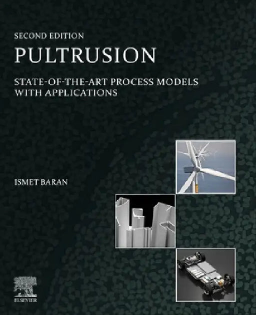 Pultrusion: State-of-the-Art Process Models with Applications by Ismet Baran