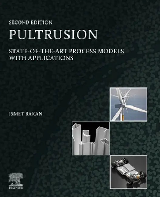 Pultrusion: State-of-the-Art Process Models with Applications by Ismet Baran