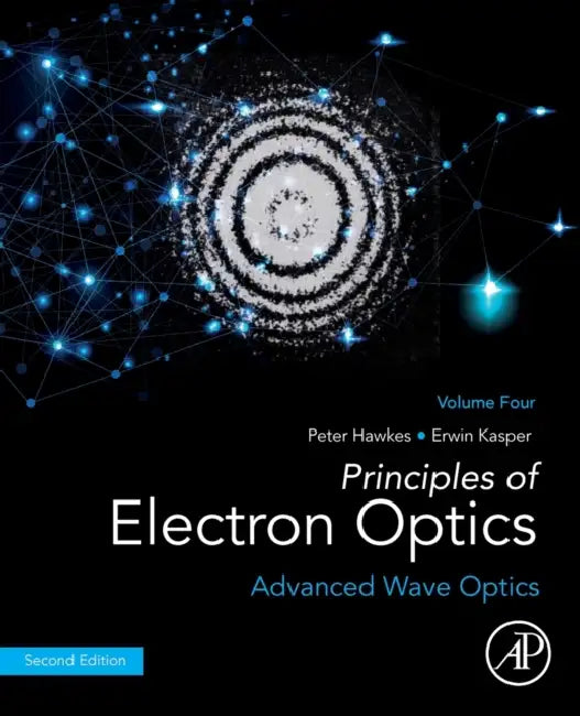 Principles of Electron Optics, Volume 4: Advanced Wave Optics by Peter W. Hawkes, Erwin Kasper