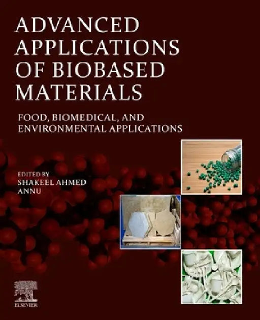Advanced Applications of Biobased Materials: Food, Biomedical, and Environmental Applications by Shakeel Ahmed