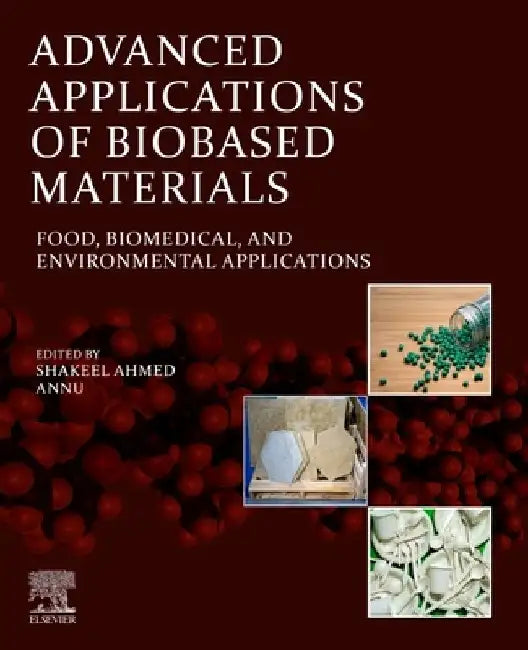 Advanced Applications of Biobased Materials: Food, Biomedical, and Environmental Applications by Shakeel Ahmed