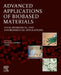 Advanced Applications of Biobased Materials: Food, Biomedical, and Environmental Applications by Shakeel Ahmed