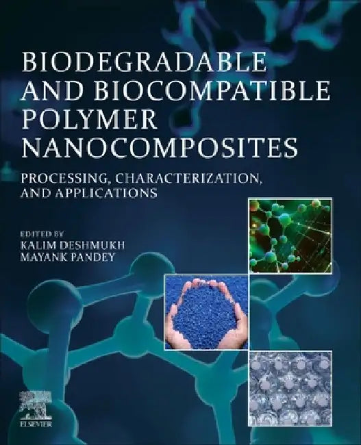 Biodegradable and Biocompatible Polymer Nanocomposites: Processing, Characterization, and Applications by Kalim Deshmukh