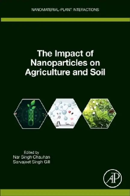 The Impact of Nanoparticles on Agriculture and Soil by Nar Singh Chauhan