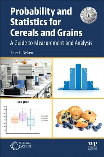 Probability and Statistics for Cereals and Grains: A Guide to Measurement and Analysis by Terry C. Nelsen