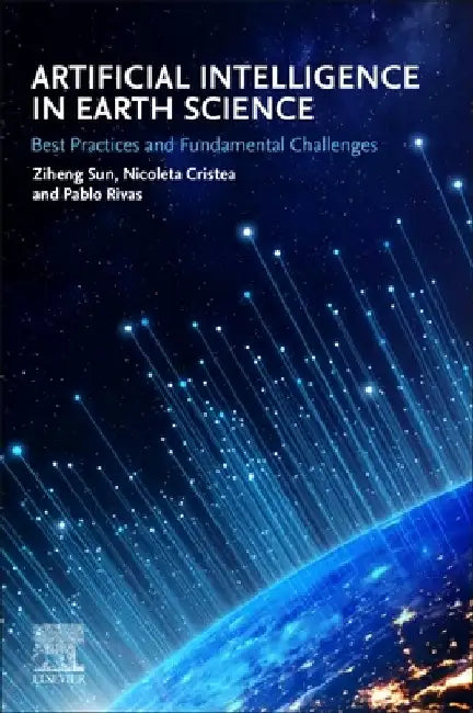 Artificial Intelligence in Earth Science: Best Practices and Fundamental Challenges by Ziheng Sun