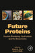 Future Proteins: Sources, Processing, Applications and the Bioeconomy by Brijesh K. Tiwari
