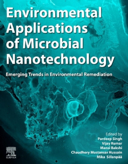 Environmental Applications of Microbial Nanotechnology: Emerging Trends in Environmental Remediation by Pardeep Singh