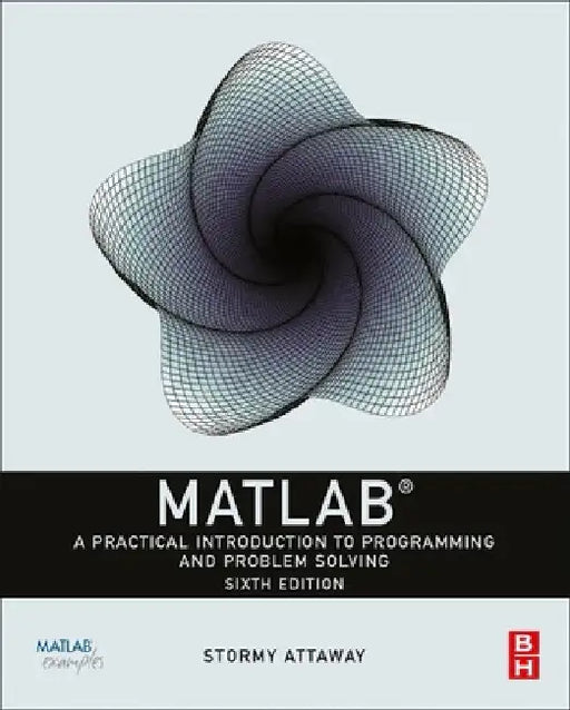 MATLAB: A Practical Introduction to Programming and Problem Solving by Stormy Attaway
