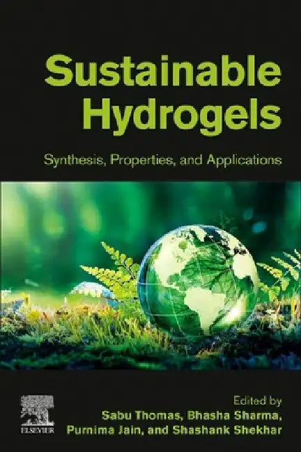 Sustainable Hydrogels: Synthesis, Properties, and Applications by Sabu Thomas