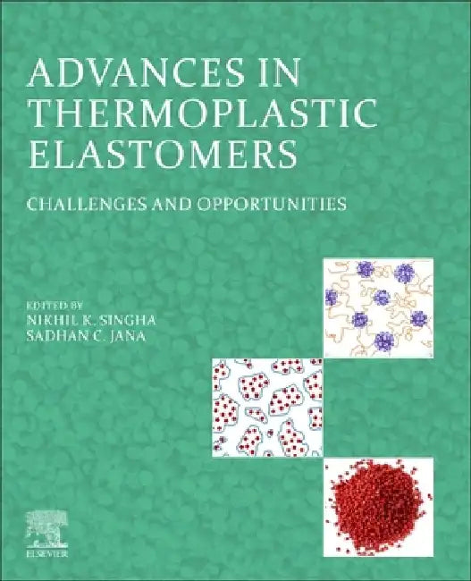 Advances in Thermoplastic Elastomers: Challenges and Opportunities by Nikhil K. Singha