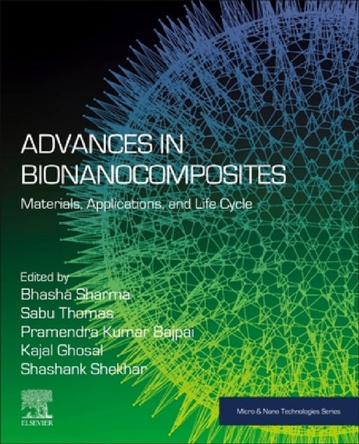 Advances in Bionanocomposites: Materials, Applications, and Life Cycle by Bhasha Sharma