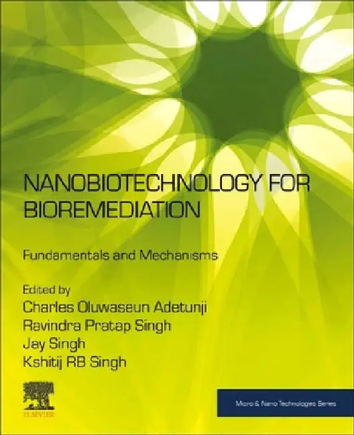Nanobiotechnology for Bioremediation: Fundamentals and Mechanisms by Charles Oluwaseun Adetunji