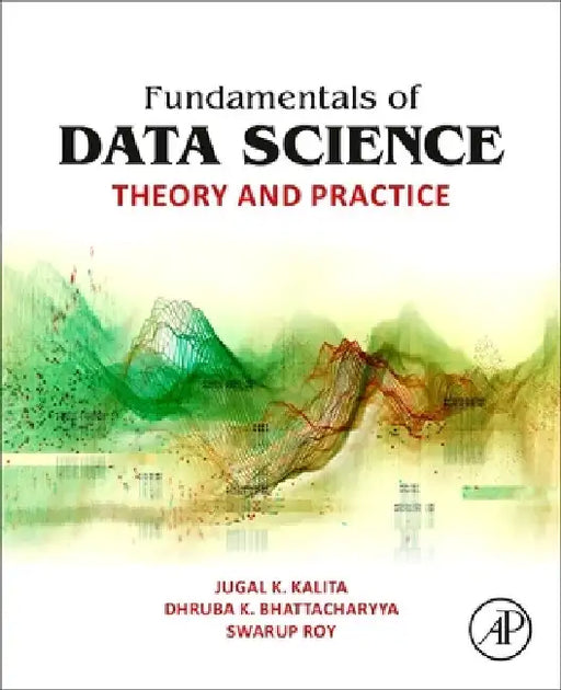 Fundamentals of Data Science: Theory and Practice by Jugal K. Kalita