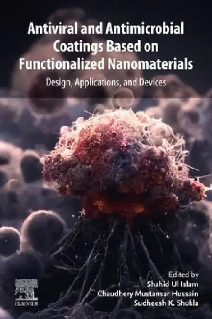 Antiviral and Antimicrobial Coatings Based on Functionalized Nanomaterials: Design, Applications, and Devices by Shahid Ul Islam
