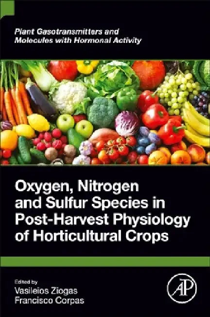 Oxygen, Nitrogen and Sulfur Species in Post-Harvest Physiology of Horticultural Crops by Vasileios Ziogas