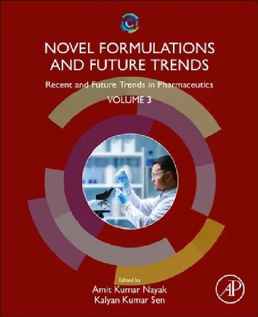 Novel Formulations and Future Trends: Recent and Future Trends in Pharmaceutics, Volume 3 by Amit Kumar Nayak