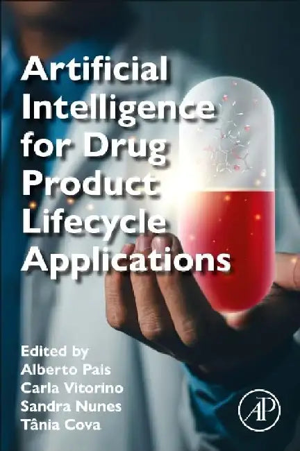 Artificial Intelligence for Drug Product Lifecycle Applications by Pais, Vitorino, Nunes , Cova