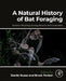 A Natural History of Bat Foraging: Evolution, Physiology, Ecology, Behavior, and Conservation by Danilo Russo