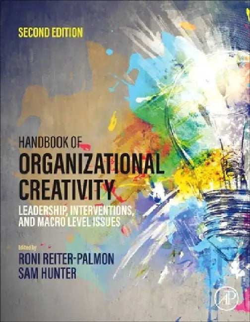 Handbook of Organizational Creativity: Leadership, Interventions, and Macro Level Issues by Roni Reiter-Palmon
