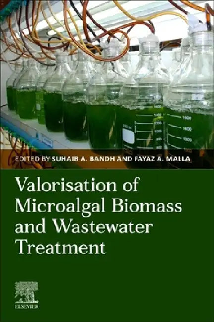 Valorisation of Microalgal Biomass and Wastewater Treatment by Suhaib A. Bandh