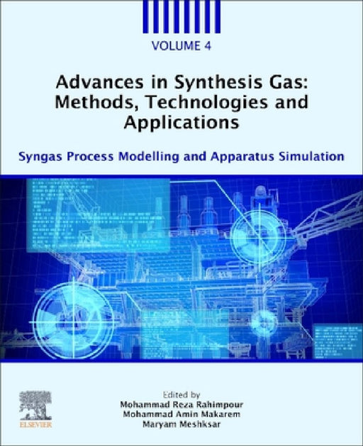 Advances in Synthesis Gas: Methods, Technologies and Applications: Syngas Process Modelling and Apparatus Simulation by Mohammad Reza Rahimpour