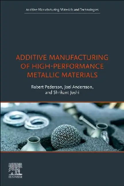 Additive Manufacturing of High-Performance Metallic Materials by Pederson, Robert