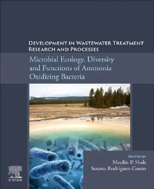 Development in Wastewater Treatment Research and Processes: Microbial Ecology, Diversity and Functions of Ammonia Oxidizing Bacteria by Maulin P. Shah