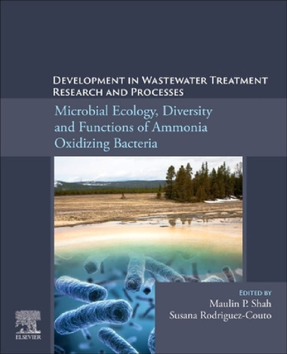Development in Wastewater Treatment Research and Processes: Microbial Ecology, Diversity and Functions of Ammonia Oxidizing Bacteria by Maulin P. Shah
