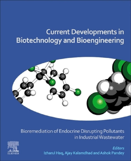 Current Developments in Biotechnology and Bioengineering: Bioremediation of Endocrine Disrupting Pollutants in Industrial Wastewater by Izharul Haq