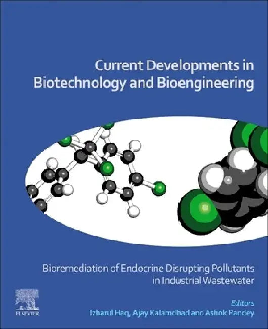 Current Developments in Biotechnology and Bioengineering: Bioremediation of Endocrine Disrupting Pollutants in Industrial Wastewater by Izharul Haq