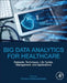 Big Data Analytics for Healthcare: Datasets, Techniques, Life Cycles, Management, and Applications by Pantea Keikhosrokiani