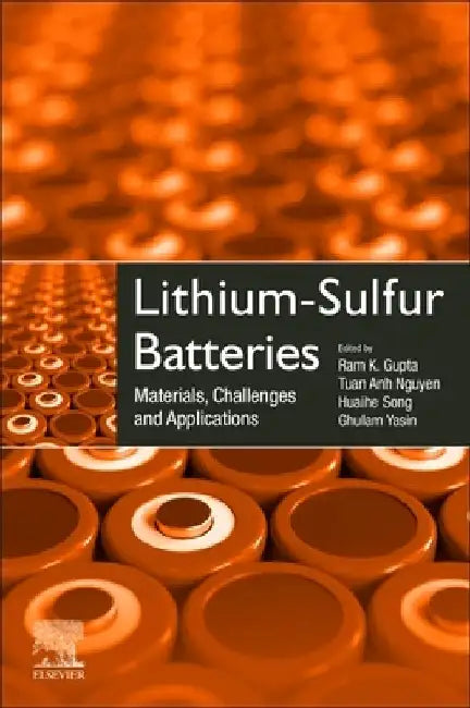 Lithium-Sulfur Batteries: Materials, Challenges and Applications by Ram K. Gupta