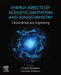 Energy Aspects of Acoustic Cavitation and Sonochemistry: Fundamentals and Engineering by Oualid Hamdaoui