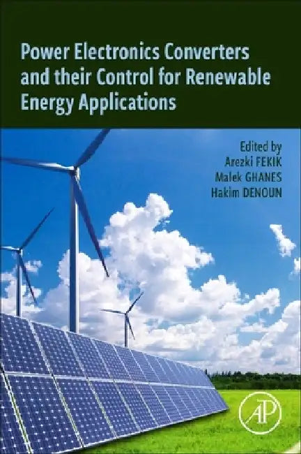 Power Electronics Converters and their Control for Renewable Energy Applications by Arezki Fekik