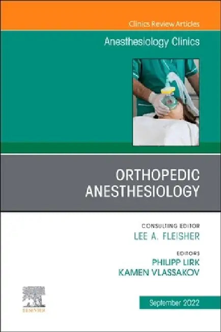 Orthopedic Anesthesiology, an Issue of Anesthesiology Clinics, 40 by Kamen Vlassakov
