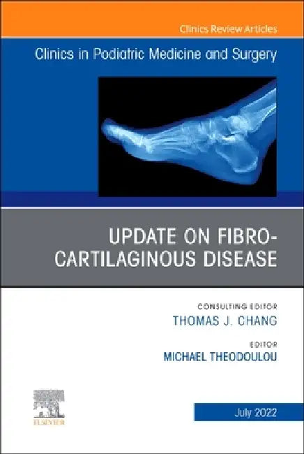Update on Fibro-Cartilaginous Disease, an Issue of Clinics in Podiatric Medicine and Surgery: Volume 39-3 by Michael Theodoulou