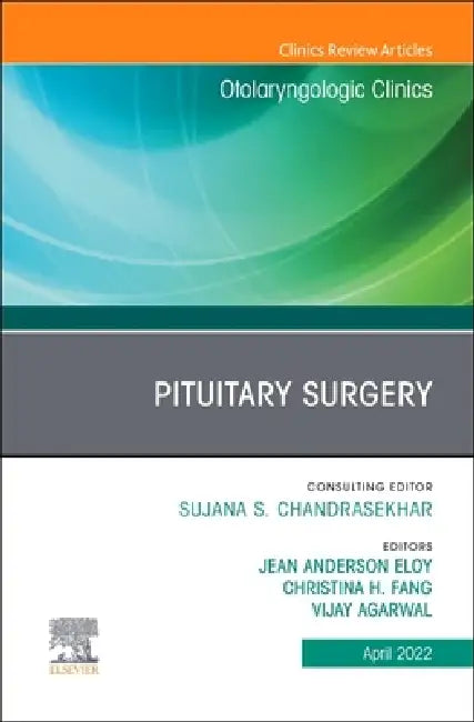 Pituitary Surgery, an Issue of Otolaryngologic Clinics of North America: Volume 55-2 by Jean Anderson Eloy, Christina H. Fang, Vijay Agarwal
