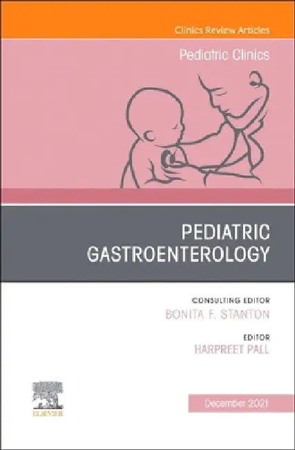 Pediatric Gastroenterology, an Issue of Pediatric Clinics of North America: Volume 68-6 by Harpreet Pall