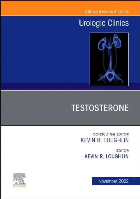 Testosterone, an Issue of Urologic Clinics: Volume 49-4 by Kevin R. Loughlin