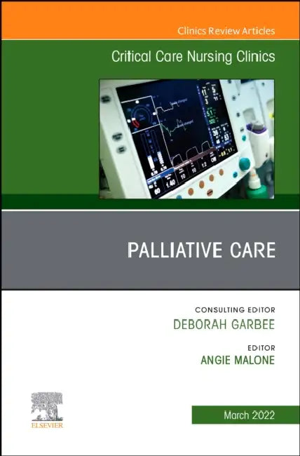 Palliative Care, an Issue of Critical Care Nursing Clinics of North America: Volume 34-1 by Angie Malone