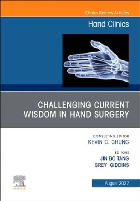 Challenging Current Wisdom in Hand Surgery, an Issue of Hand Clinics: Volume 38-3 by Jin Bo Tang, Grey Giddins