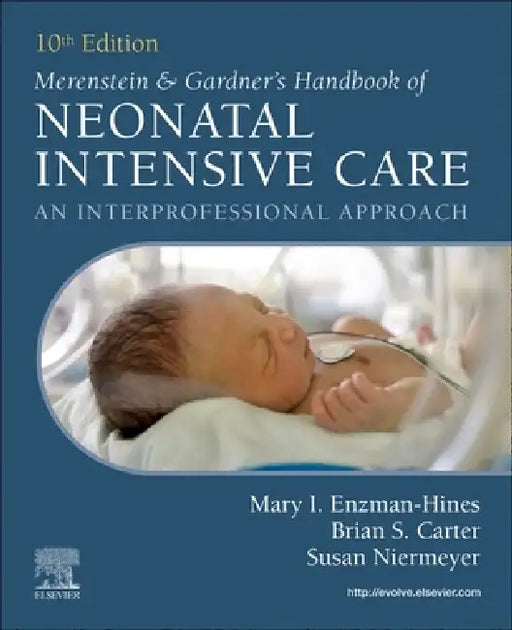 Merenstein & Gardner's Handbook of Neonatal Intensive Care: An Interprofessional Approach by Mary I. Enzman-Hines, Brian S. Carter, Susan Niermeyer