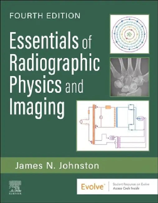 Essentials of Radiographic Physics and Imaging by James Johnston