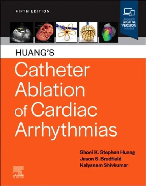 Huang's Catheter Ablation of Cardiac Arrhythmias by Shoei K. Stephen Huang, Jason S. Bradfield, Kalyanam Shivkumar