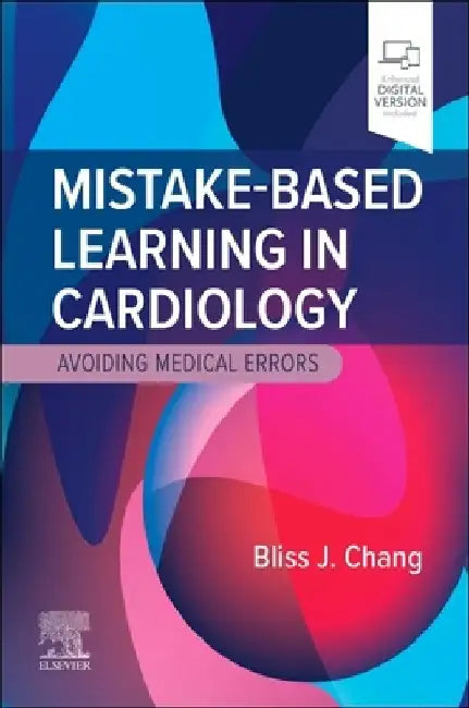 Mistake-Based Learning: Cardiology: Avoiding Medical Errors by Bliss J. Chang
