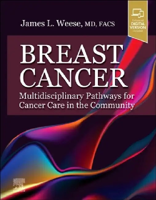Breast Cancer: Multidisciplinary Pathways for Cancer Care in the Community by James L. Weese