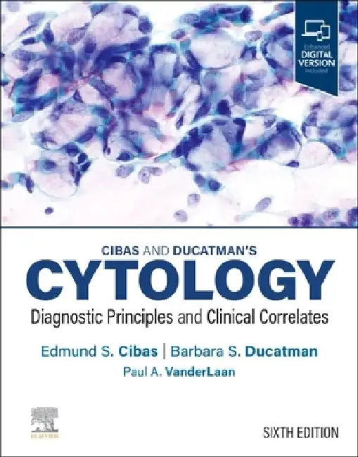 Cibas and Ducatman's Cytology: Diagnostic Principles and Clinical Correlates by Edmund S. Cibas